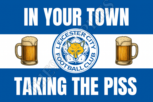 In your town taking the p*ss - Leicester city