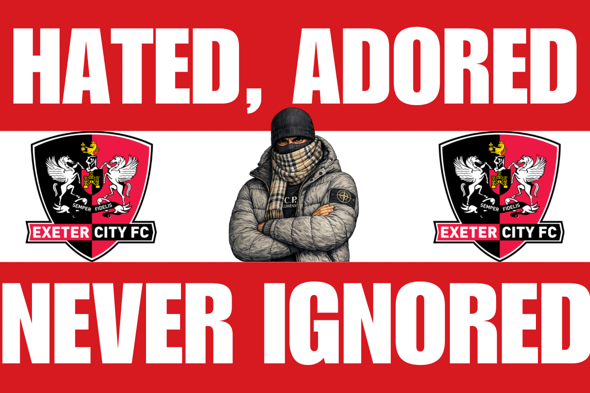Hated , adored , never ignored - Exeter