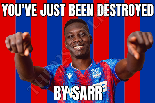 You’ve just been destroyed by Sarr - Crystal Palace