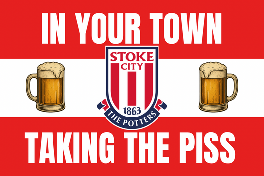 In your town taking the p*ss - Stoke city
