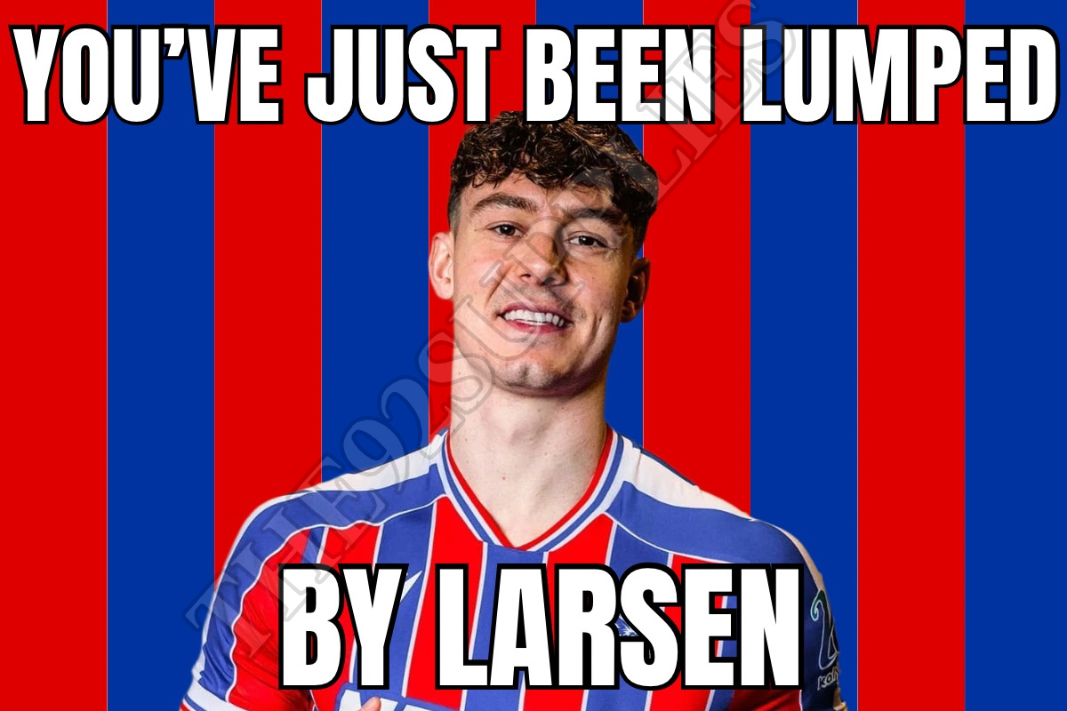 You’ve just been lumped my Larsen - Crystal Palace