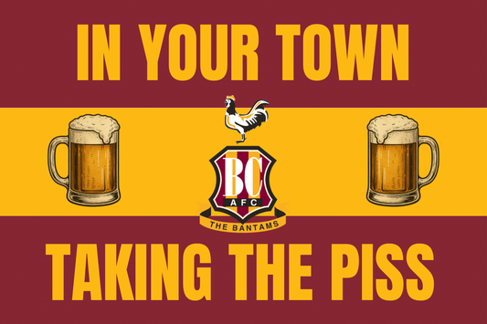 In your town taking the p*ss - Bradford city