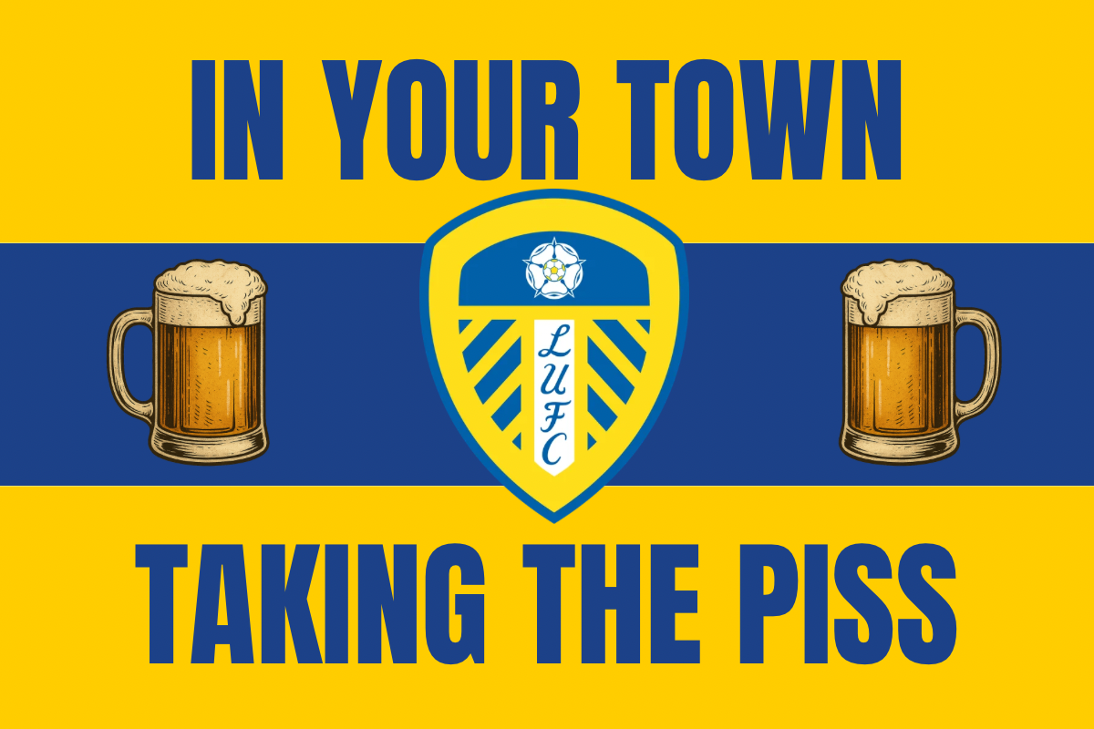 In your town taking the piss x8 - Leeds United