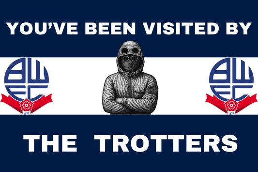 You’ve been visited by the trotters - Bolton wanderers