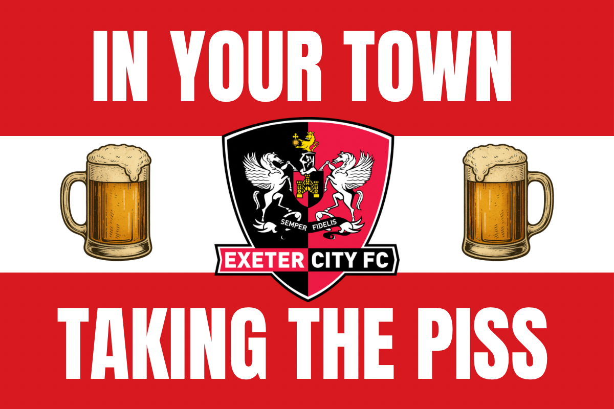 In your town , taking the piss - Exeter
