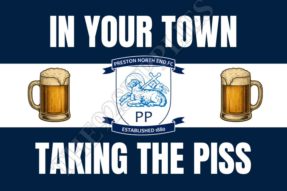 In your town taking the piss - Preston North End