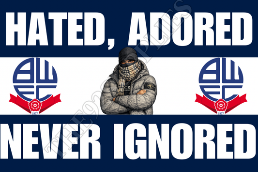Hated. Adored. Never ignored x8 - Bolton wanderers