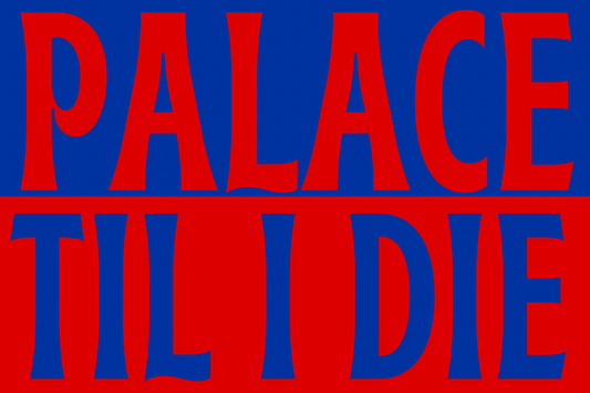 Palace til I die - Crystal Palace