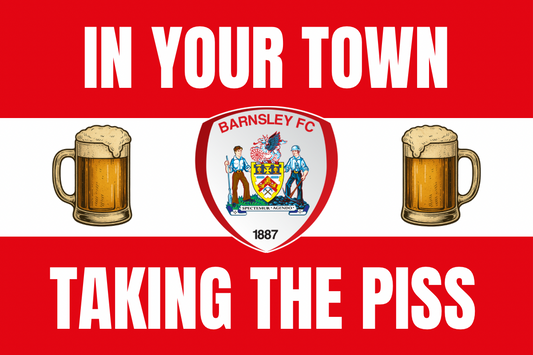 In your town taking the p*ss - Barnsley