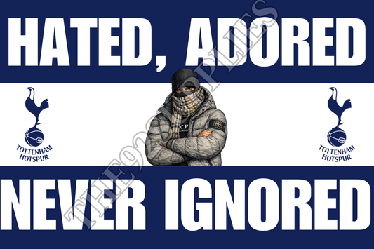 Hated. Adored. Never ignored x8 - Tottenham Hotspur