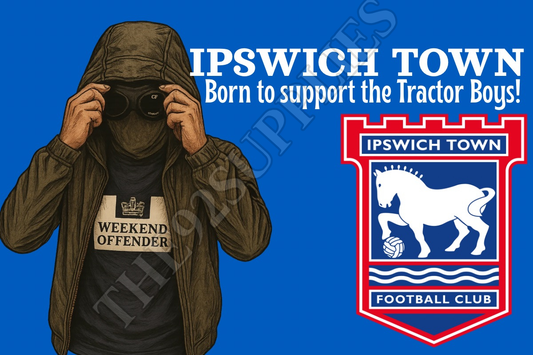 Born to support the tractor boys - Ipswich