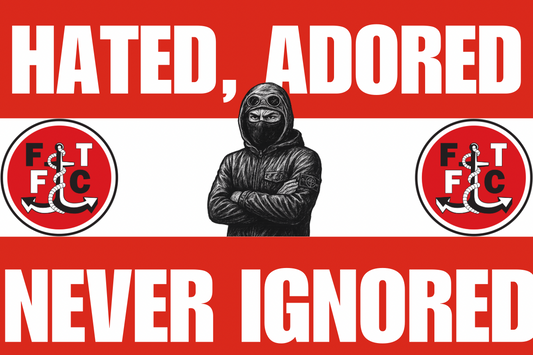 Hated adored never ignored - Fleetwood town