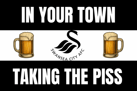 In your town taking the p*ss - Swansea city