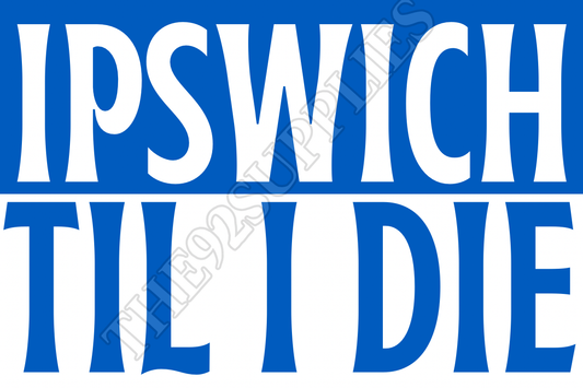 Ipswich til I die - Ipswich