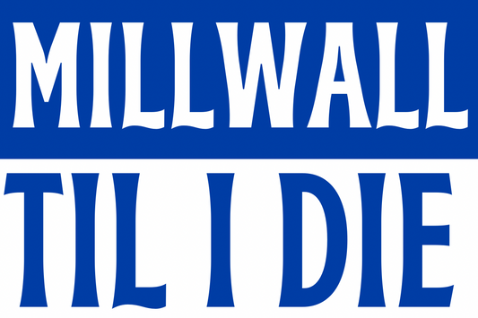 Millwall til I die - Millwall