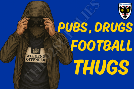 Pubs. Drugs. Football thugs - Afc Wimbledon