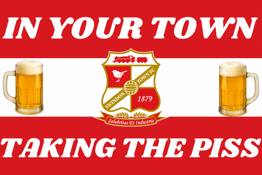 In your town taking the p*ss - Swindon Town