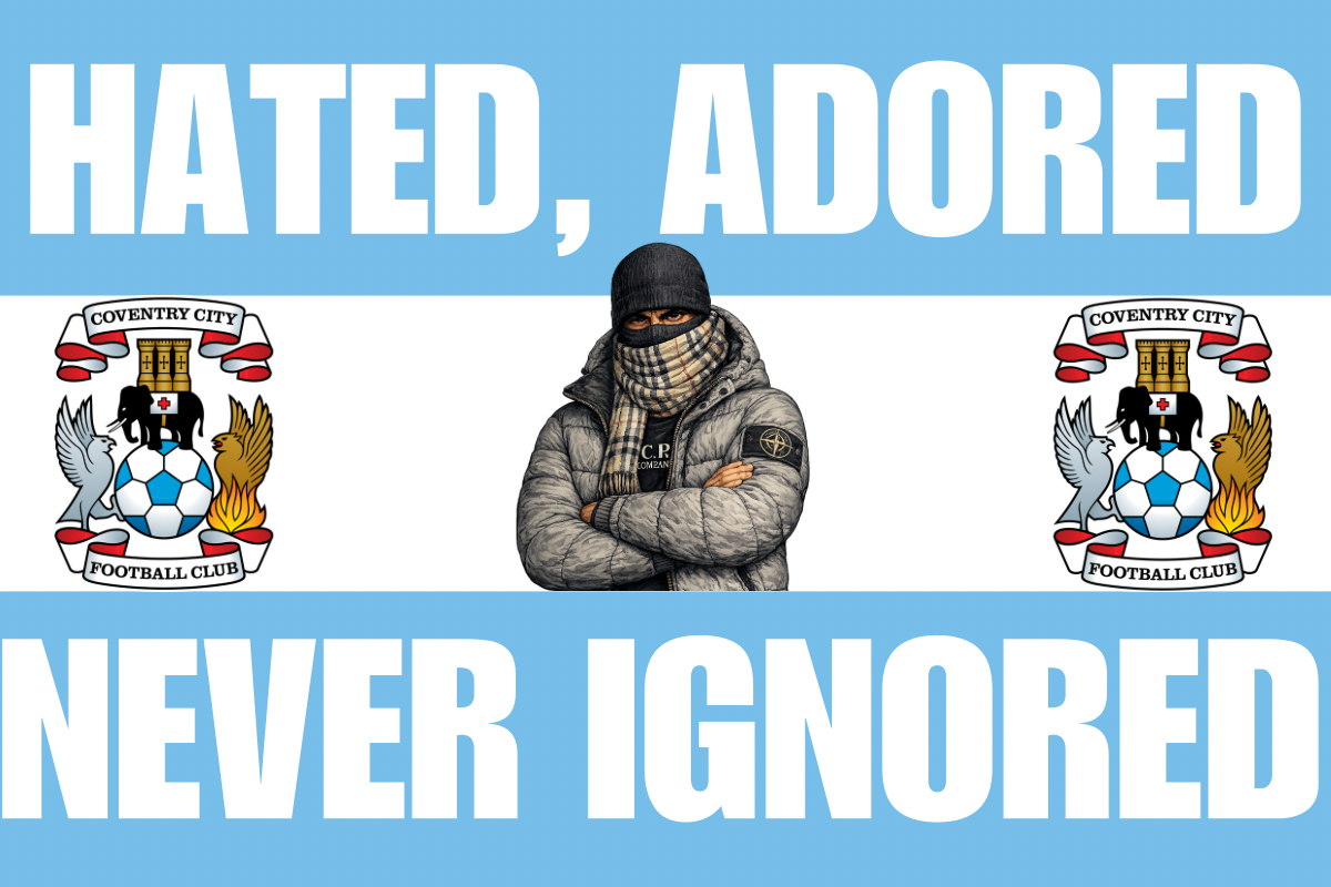 Hated adored never ignored x8 - Coventry city