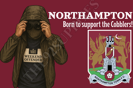 Born to support the cobblers - Northampton