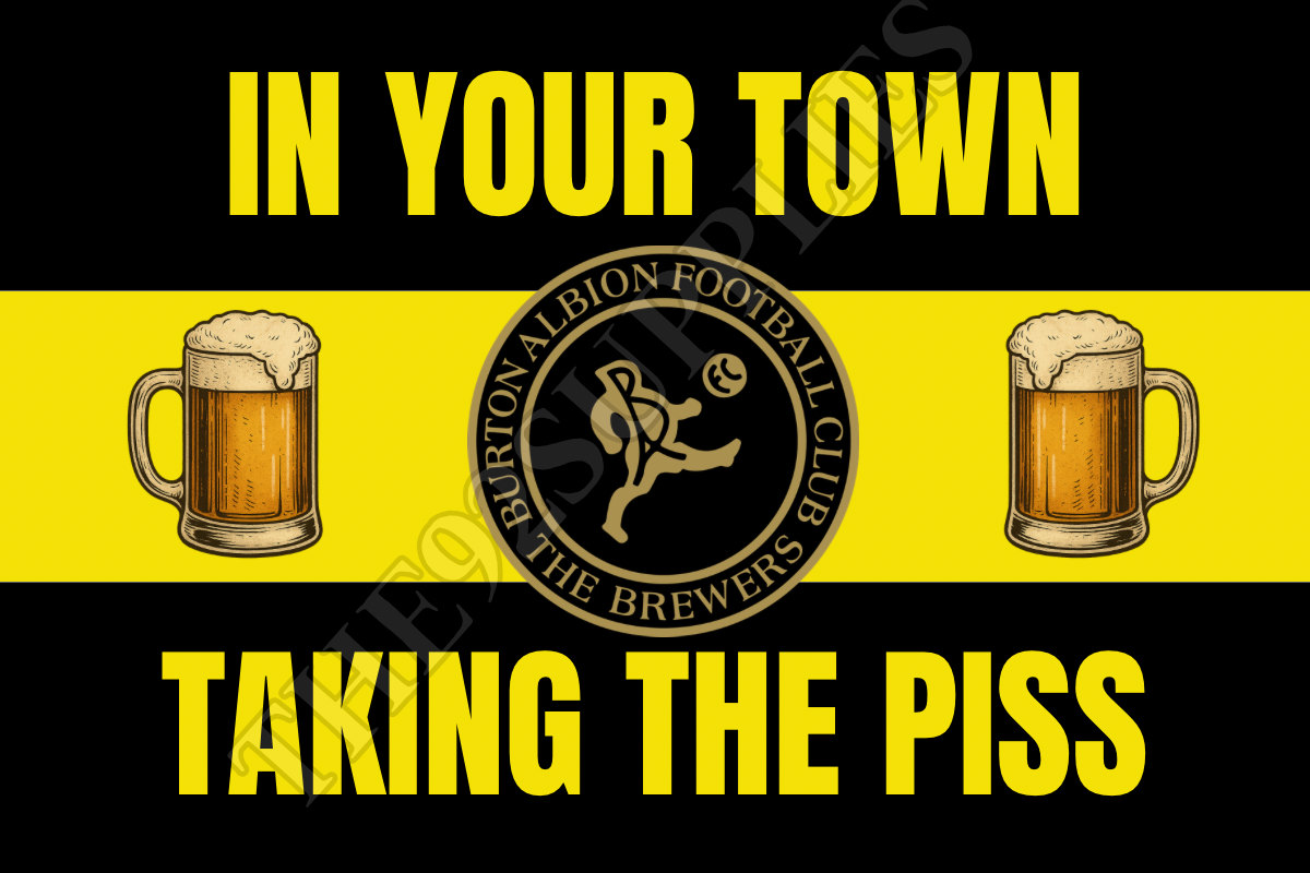 In your town taking the piss - Burton Albion