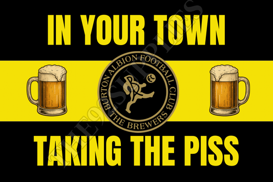 In your town taking the piss - Burton Albion