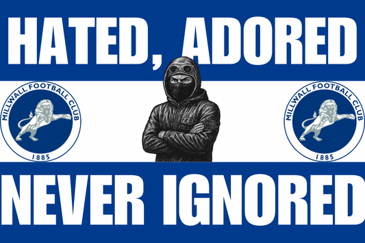 Hated adored never ignored - Millwall