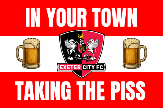 In your town taking the p*ss - Exeter city