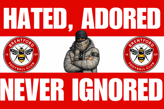 Hated. Adored. Never ignored x8 - Brentford