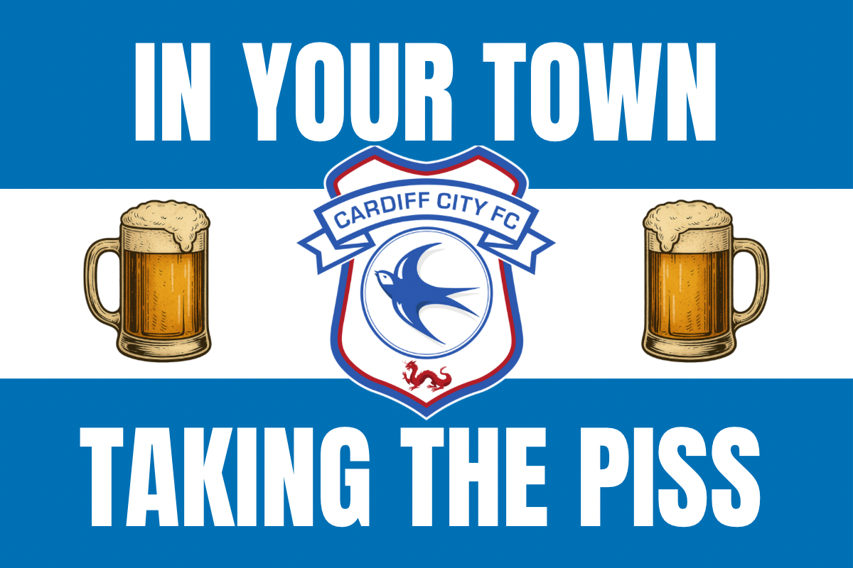 In your town taking the p*ss - Cardiff City