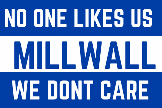 No one likes us , we don’t care - Millwall
