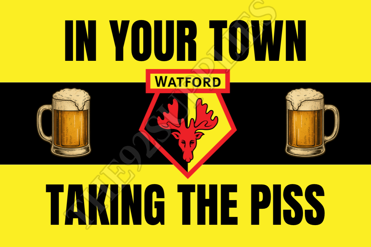 In your town taking the piss - Watford