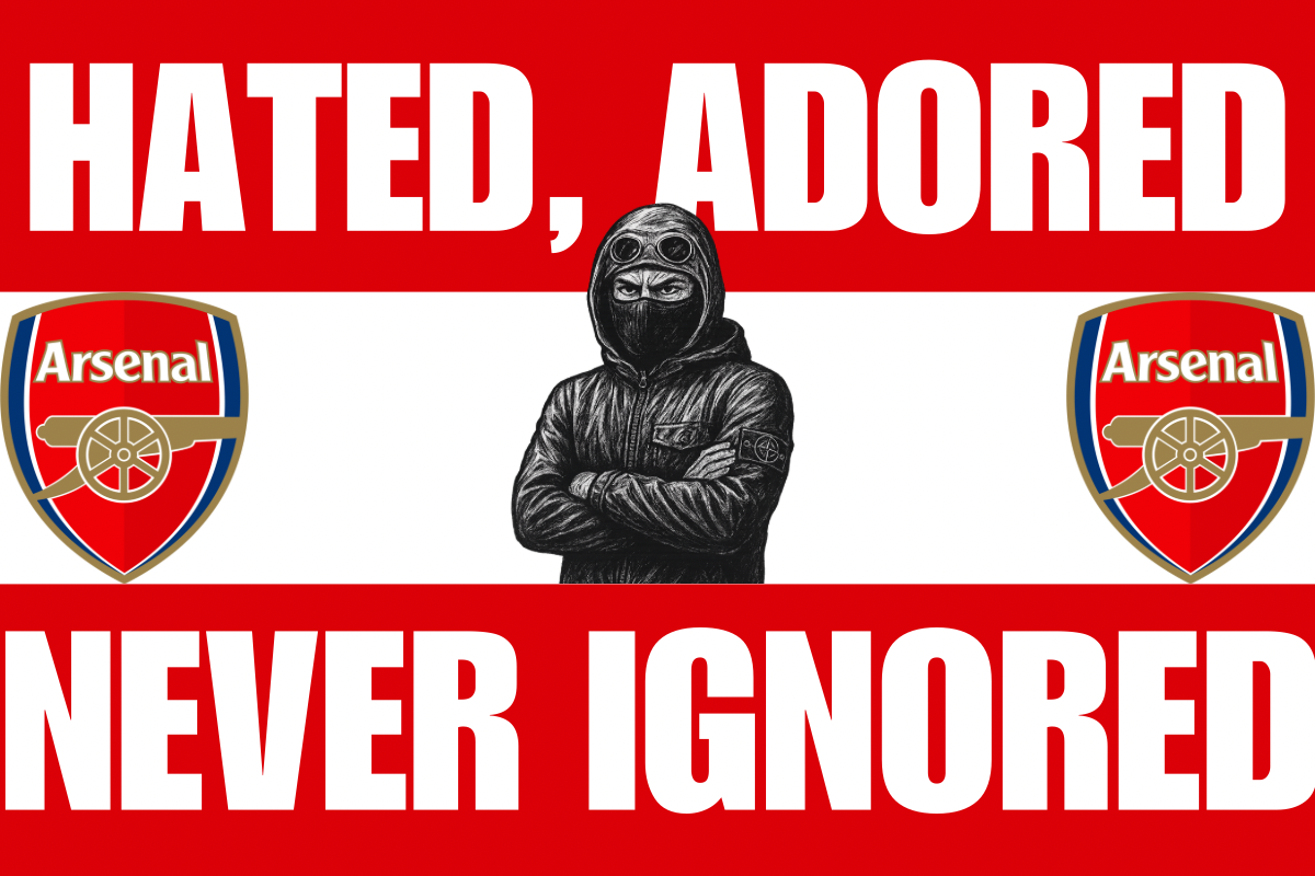 Hated , adored , never ignored - Arsenal
