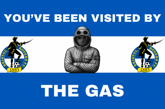 You’ve been visited by the gas - Bristol Rovers