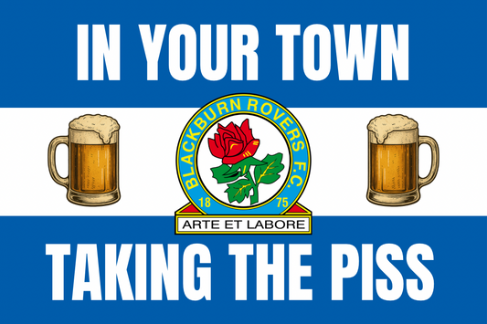 In your town taking the p*ss - Blackburn rovers