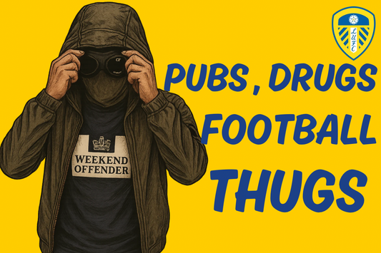 Pubs. Drugs. Football thugs x8 - Leeds United