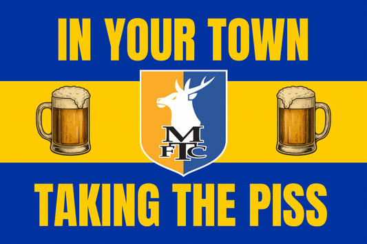 In your town taking the p*ss - Mansfield town