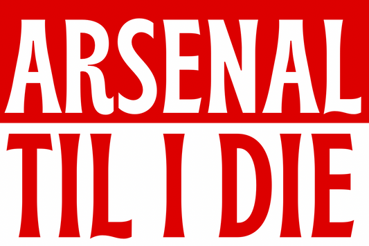 Arsenal til I die - Arsenal