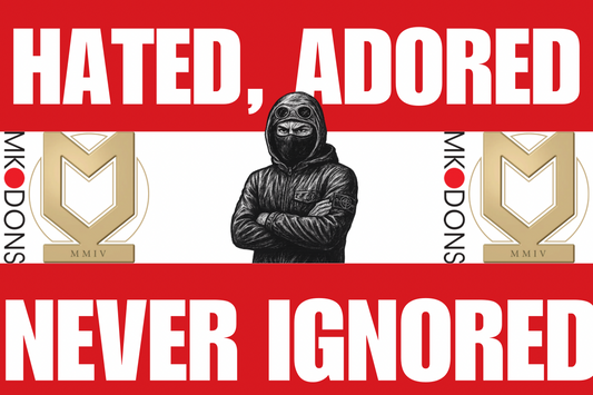 Hated adored never ignored - Mk dons