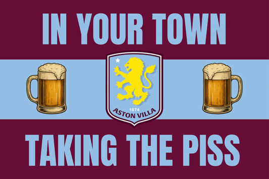 In your town taking the p*ss - Aston Villa