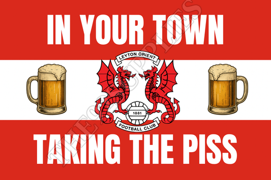 In your town taking the piss - Leyton orient