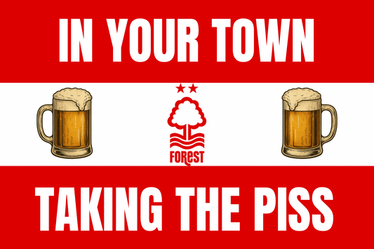 In your town taking the p*ss - Nottingham forest