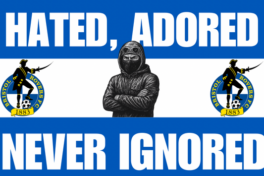 Hated adored never ignored - Bristol Rovers