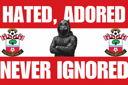 Hated adored never ignored - Southampton