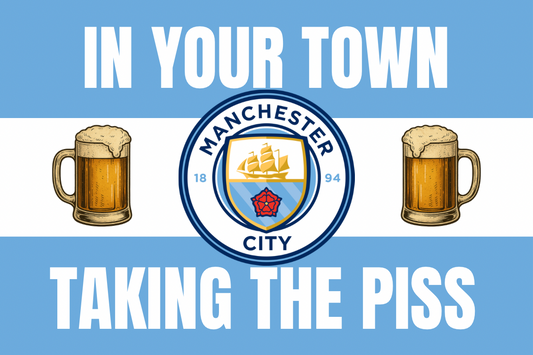 In your town taking the p*ss - Manchester City