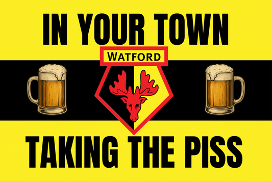 In your town taking the p*ss - Watford