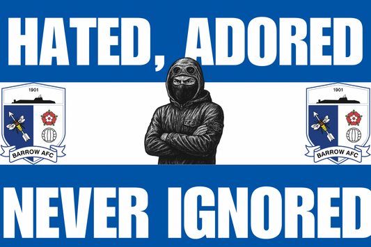 Hated adored never ignored - Barrow