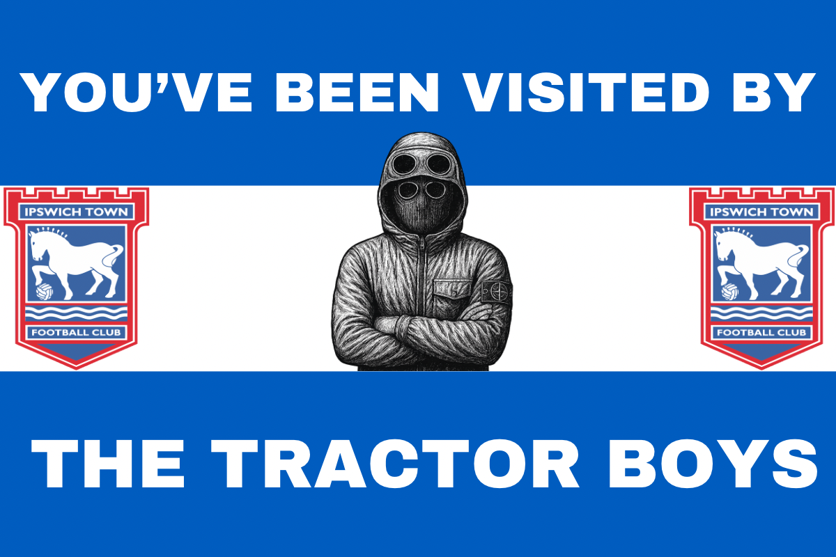 You’ve been visited by the tractor boys - Ipswich town