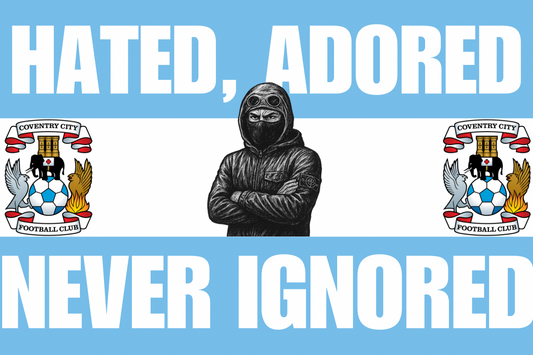 Hated adored never ignored - Coventry city