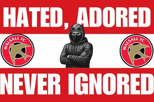 Hated adored never ignored - Walsall