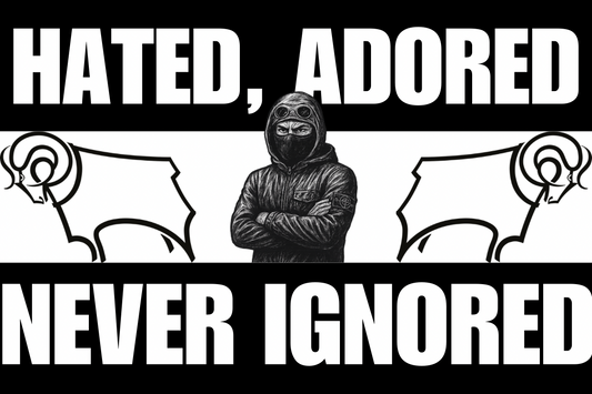 Hated adored never ignored - Derby county